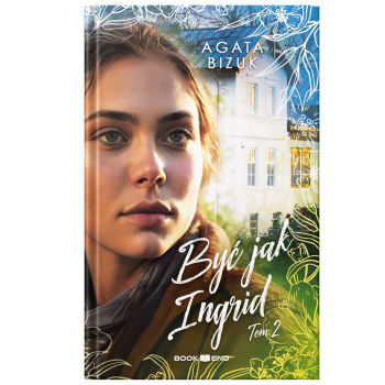 Agata Bizuk - Być jak Ingrid - TOM 2
